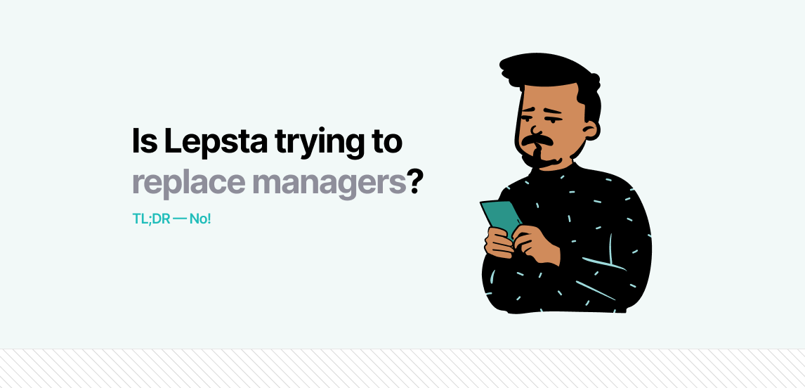 Is Lepsta trying to replace managers?